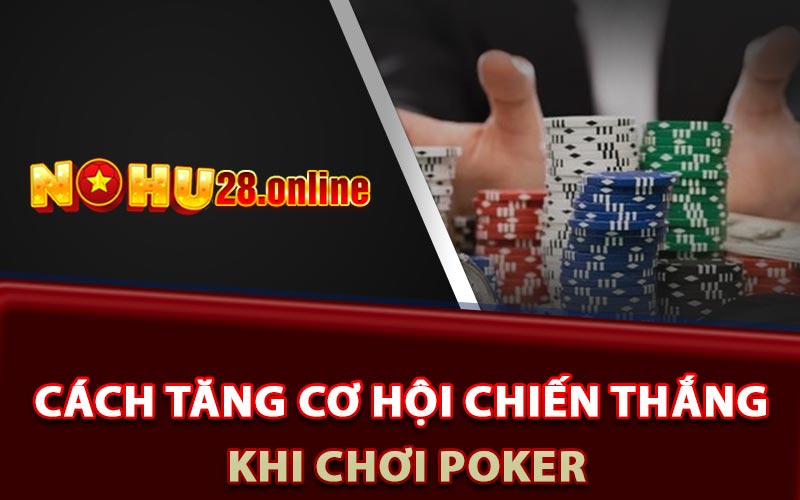 Cách tăng cơ hội chiến thắng khi chơi Poker